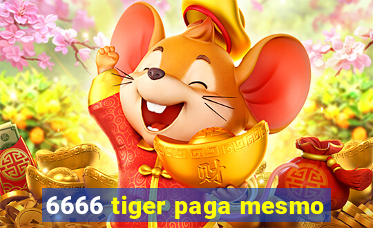 6666 tiger paga mesmo